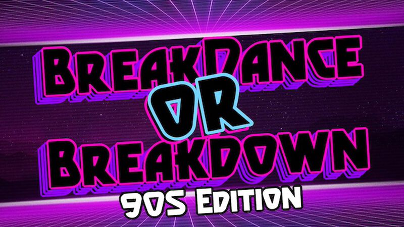 Breakdance or Breakdown: 90s Edition